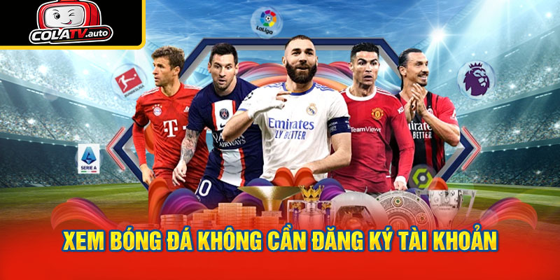 Xem Bóng Đá Không Cần Đăng Ký Tài Khoản